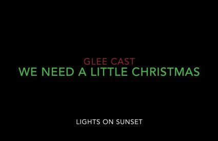 christmasdave - We Need a Little Christmas by Glee Cast